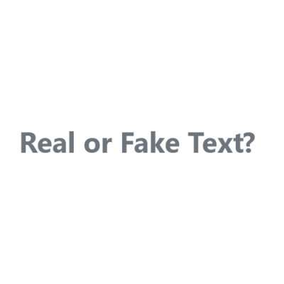 Real or Fake Text
